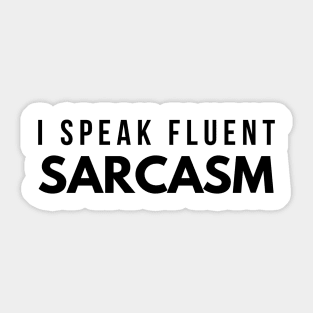 I Speak Fluent Sarcasm - Funny Sayings Sticker